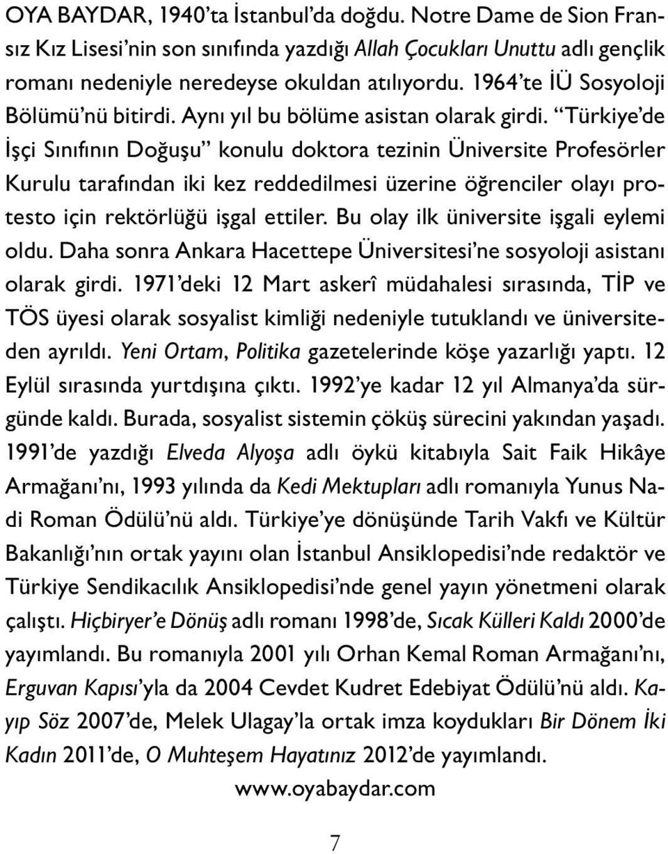 1964 te İÜ Sos yo lo ji Bölü mü n ü bi tir di. Aynı yıl bu bölüme asis tan ola rak gir di.