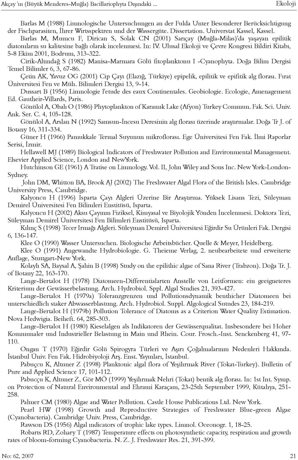 Barlas M, Mumcu F, Dirican S, Solak CN (2001) Sarýçay (Muðla-Milas)'da yaþayan epilitik diatomlarýn su kalitesine baðlý olarak incelenmesi. In: IV.