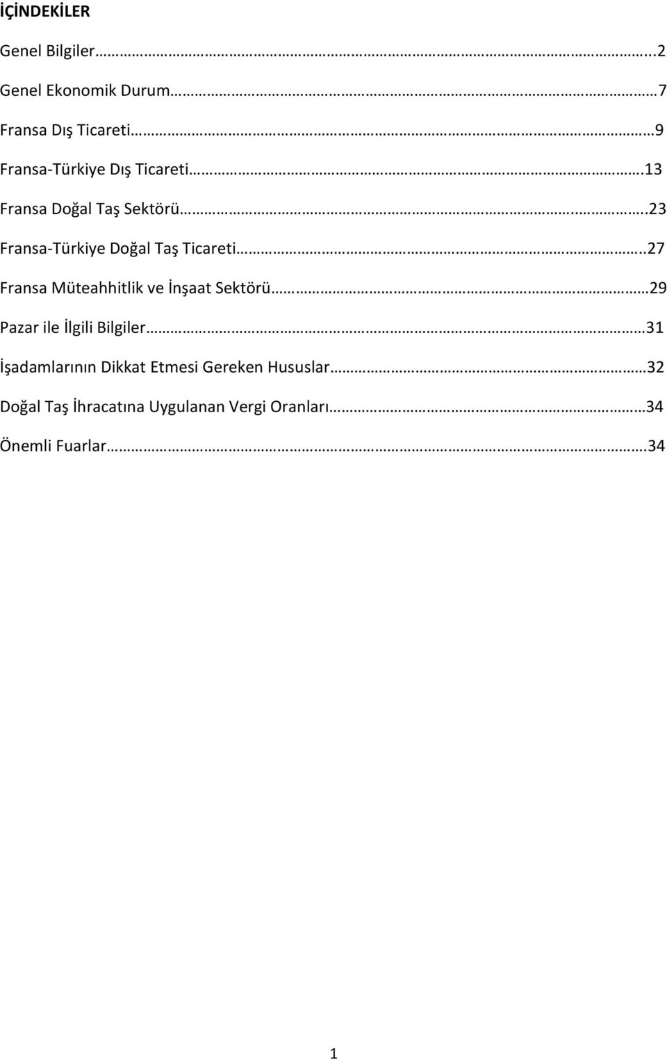 13 Fransa Doğal Taş Sektörü....23 Fransa-Türkiye Doğal Taş Ticareti.