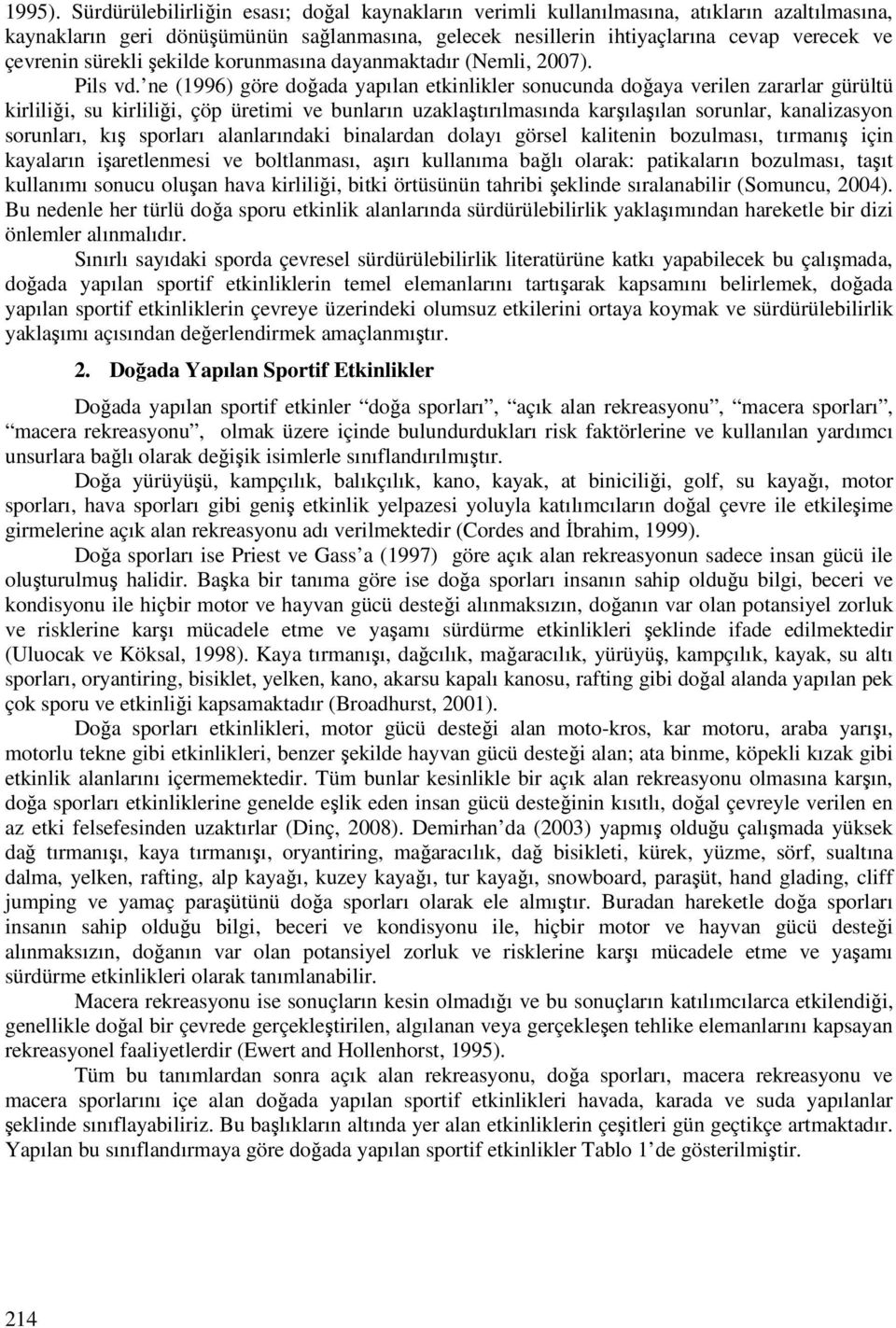 sürekli şekilde korunmasına dayanmaktadır (Nemli, 2007). Pils vd.