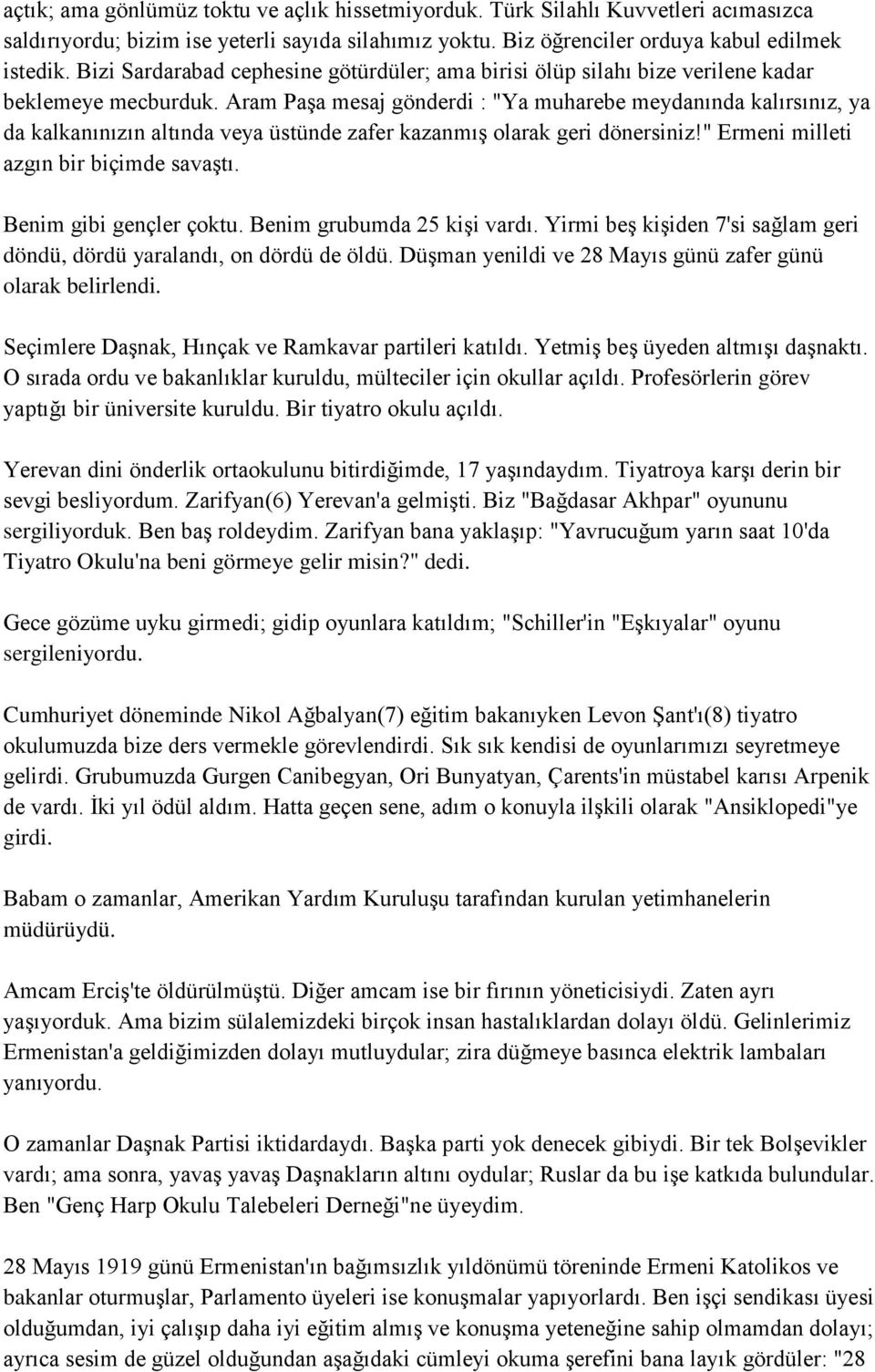 Aram PaĢa mesaj gönderdi : "Ya muharebe meydanında kalırsınız, ya da kalkanınızın altında veya üstünde zafer kazanmıģ olarak geri dönersiniz!" Ermeni milleti azgın bir biçimde savaģtı.