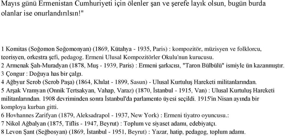 2 Armenak ġah-muradyan (1878, MuĢ - 1939, Paris) : Ermeni Ģarkıcısı, "Taron Bülbülü" ismiyle ün kazanmıģtır. 3 Çongur : Doğuya has bir çalgı.