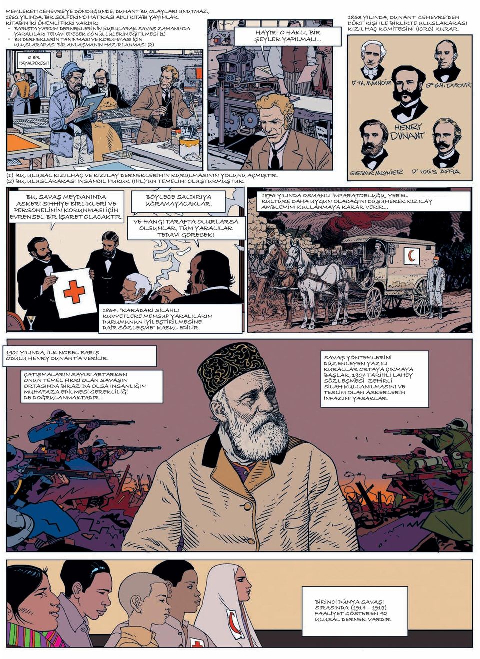 BİR ANLAŞMANIN HAZIRLANMASI (2) O BİR O BİR HAYALPEREST! HAYIR! O HAKLI, BİR ŞEYLER YAPILMALI 1863 YILINDA, DUNANT CENEVRE DEN DÖRT KİŞİ İLE BİRLİKTE ULUSLARARASI KIZILHAÇ KOMİTESİNİ (ICRC) KURAR.