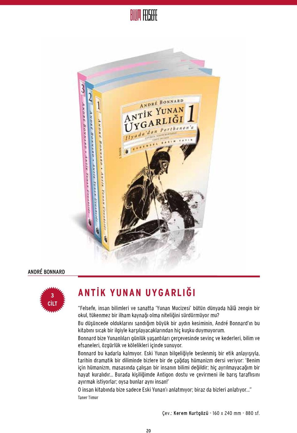 Bonnard bize Yunanlıları günlük yaşantıları çerçevesinde sevinç ve kederleri, bilim ve efsaneleri, özgürlük ve kölelikleri içinde sunuyor. Bonnard bu kadarla kalmıyor.