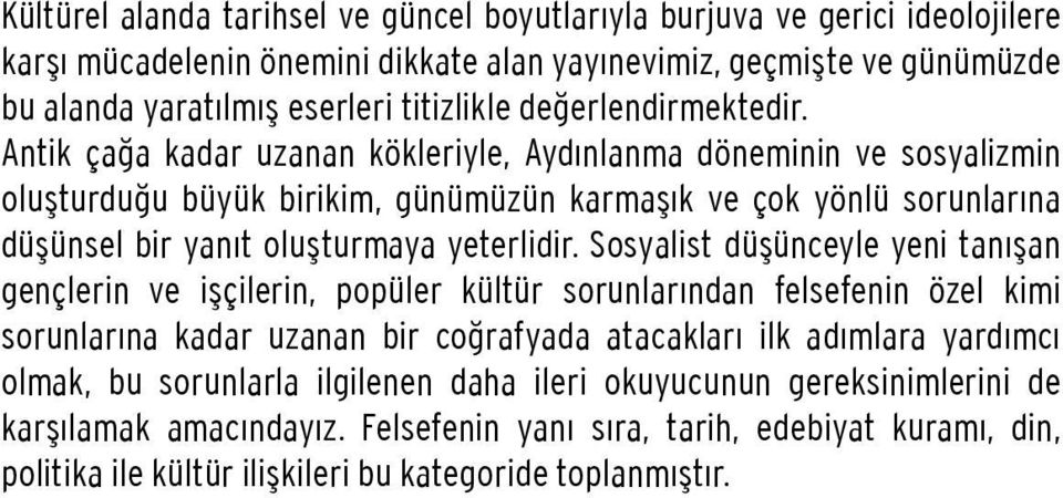 Antik çağa kadar uzanan kökleriyle, Aydınlanma döneminin ve sosyalizmin oluşturduğu büyük birikim, günümüzün karmaşık ve çok yönlü sorunlarına düşünsel bir yanıt oluşturmaya yeterlidir.