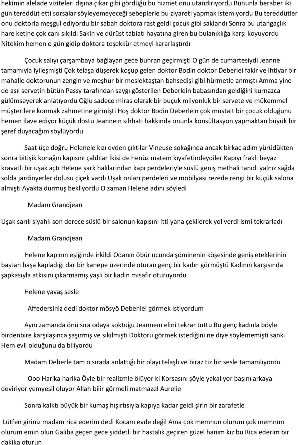 koyuyordu Nitekim hemen o gün gidip doktora teşekkür etmeyi kararlaştırdı Çocuk salıyı çarşambaya bağlayan gece buhran geçirmişti O gün de cumartesiydi Jeanne tamamıyla iyileşmişti Çok telaşa düşerek