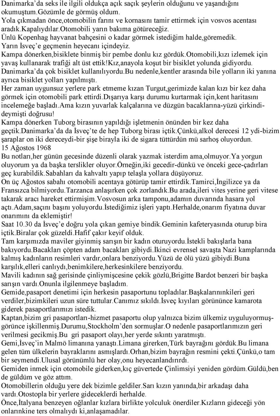 Ünlü Kopenhag hayvanat bahçesini o kadar görmek istediğim halde,göremedik. Yarın İsveç e geçmenin heyecanı içindeyiz. Kampa dönerken,bisiklete binmiş bir pembe donlu kız gördük.