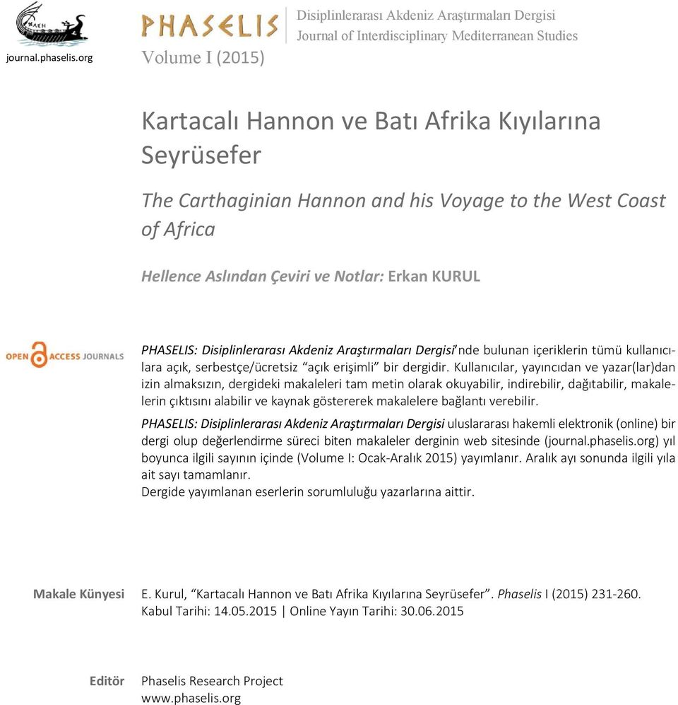 his Voyage to the West Coast of Africa Hellence Aslından Çeviri ve Notlar: Erkan KURUL PHASELIS: Disiplinlerarası Akdeniz Araştırmaları Dergisi nde bulunan içeriklerin tümü kullanıcılara açık,