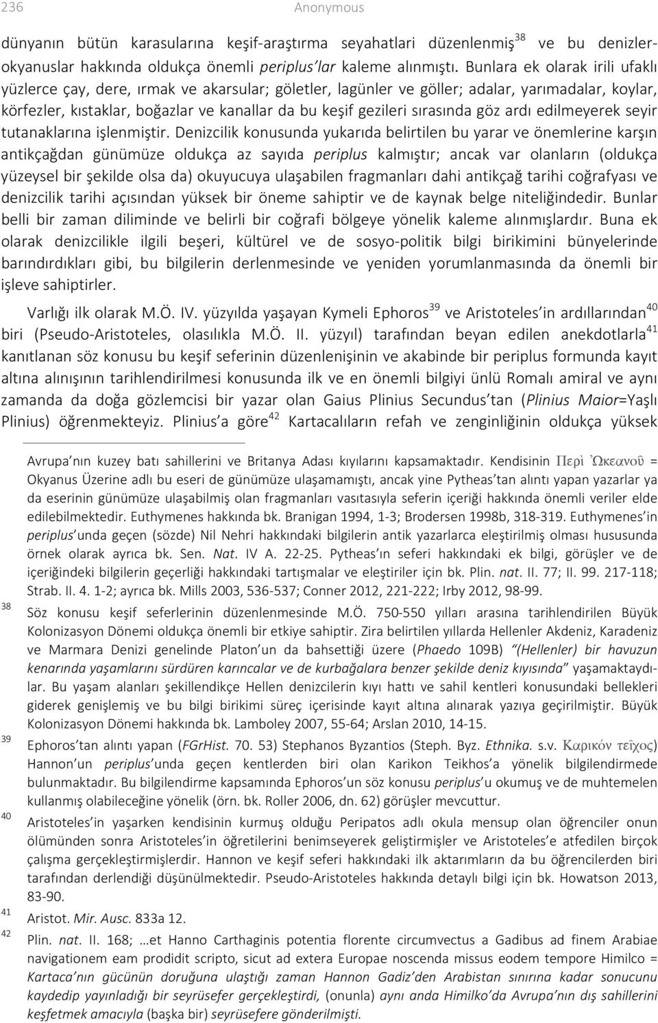 sırasında göz ardı edilmeyerek seyir tutanaklarına işlenmiştir.