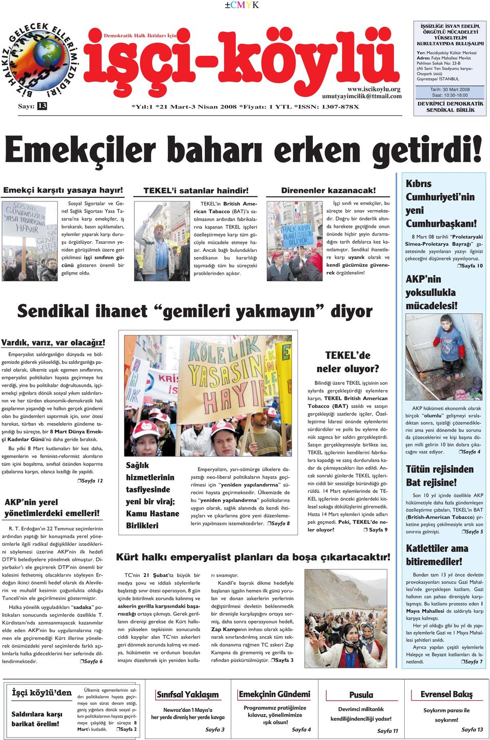 1 YTL *ISSN: 1307-878X www.iscikoylu.org umutyayimcilik@ttmail.com Tarih: 30 Mart 2008 Saat: 10:30-18:00 DEVR MC DEMOKRAT K SEND KAL B RL K Emekçiler bahar erken getirdi! Emekçi karfl t yasaya hay r!