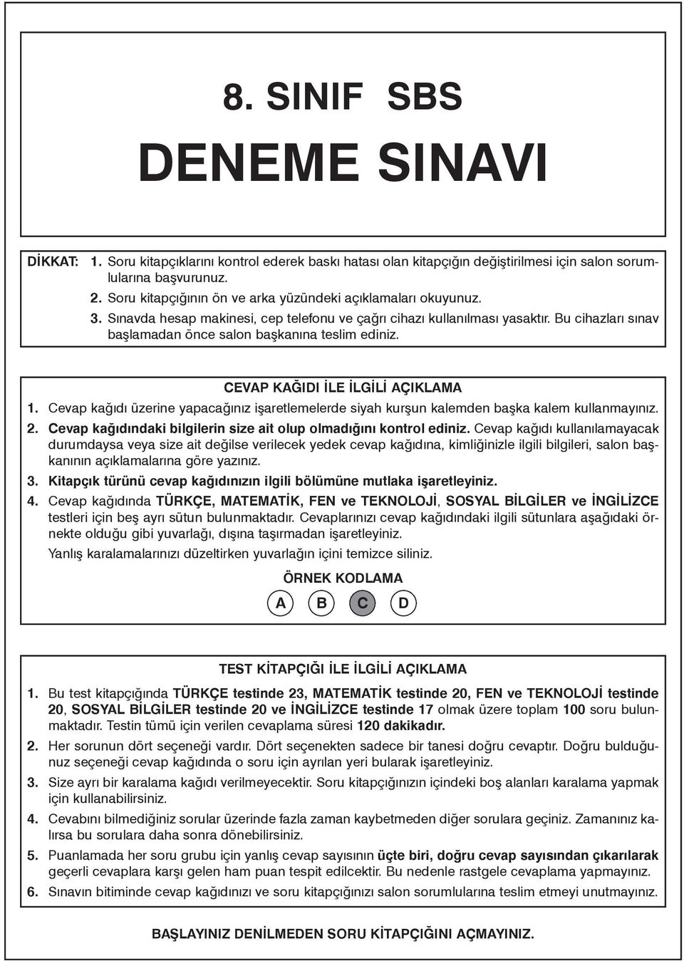 Bu cihazlarý sýnav baþlamadan önce salon baþkanýna teslim ediniz. CEVAP KAÐIDI ÝLE ÝLGÝLÝ AÇIKLAMA 1. Cevap kaðýdý üzerine yapacaðýnýz iþaretlemelerde siyah kurþun kalemden baþka kalem kullanmayýnýz.