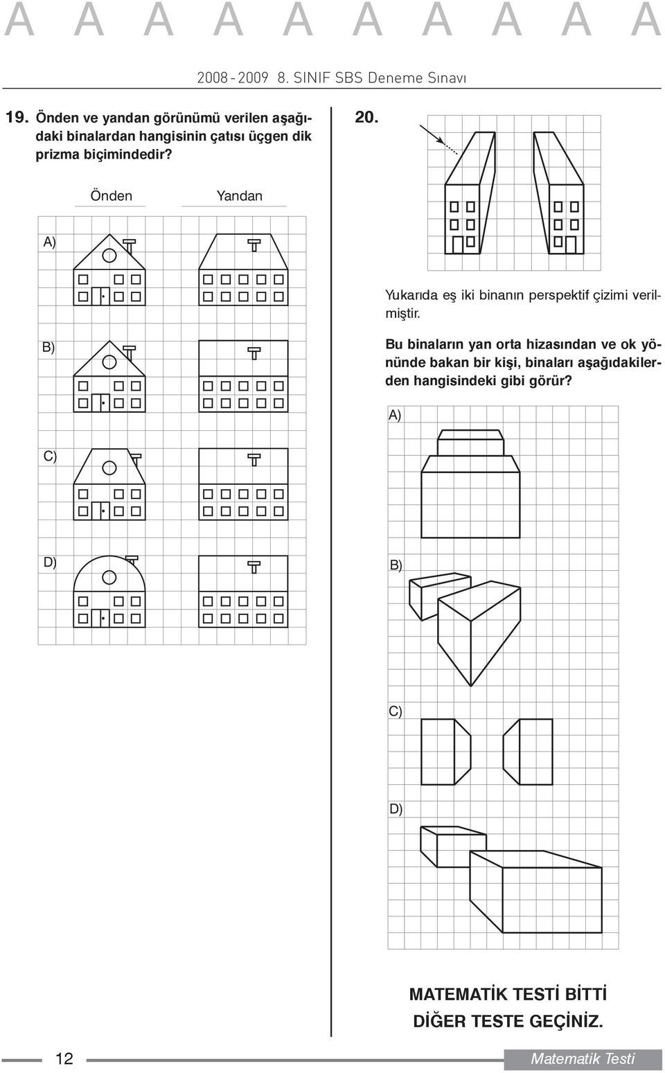 B) Bu binalarýn yan orta hizasýndan ve ok yönünde bakan bir kiþi, binalarý aþaðýdakilerden