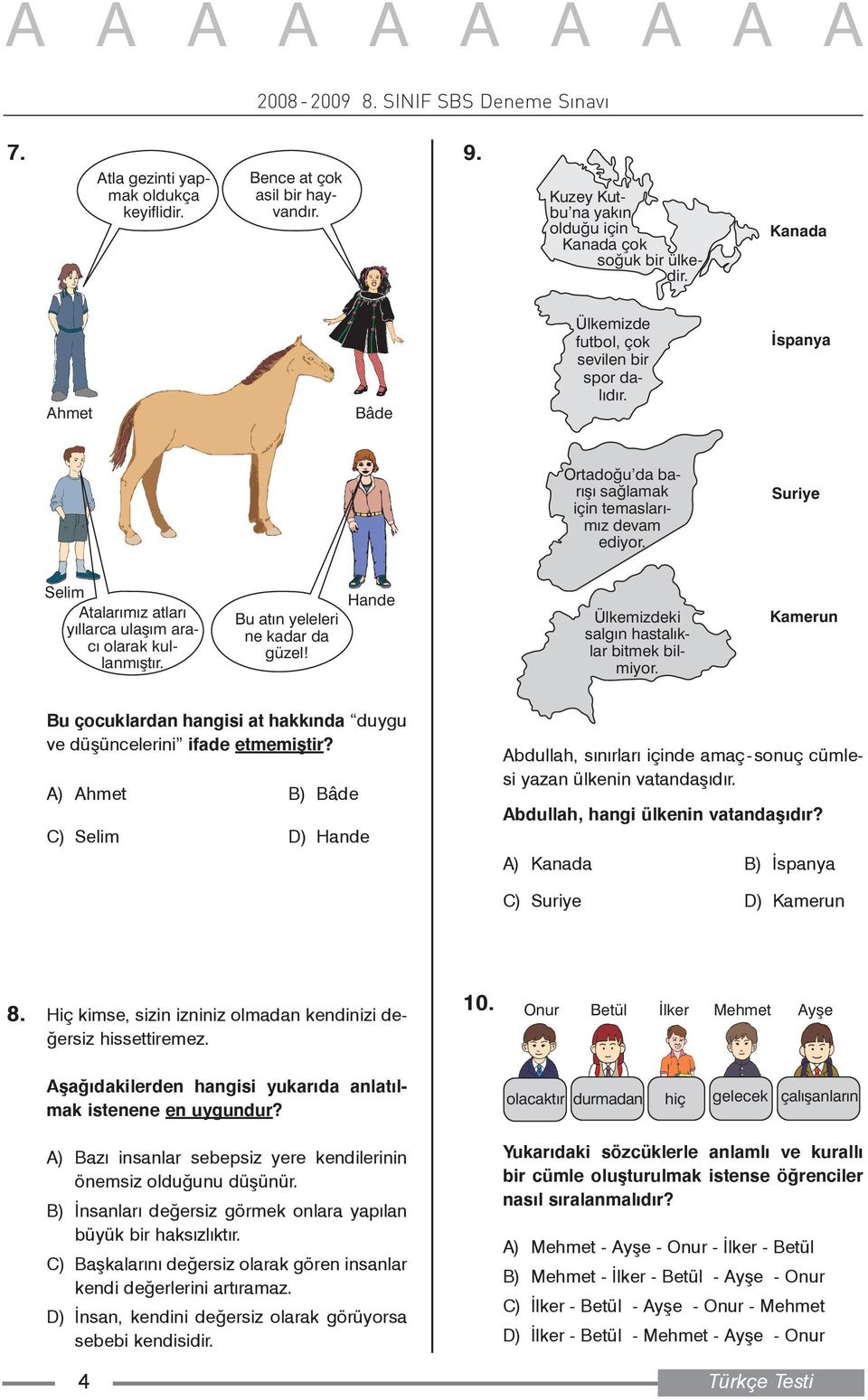 Suriye Selim Atalarýmýz atlarý yýllarca ulaþým aracý olarak kullanmýþtýr. Bu atýn yeleleri ne kadar da güzel! Hande Ülkemizdeki salgýn hastalýklar bitmek bilmiyor.