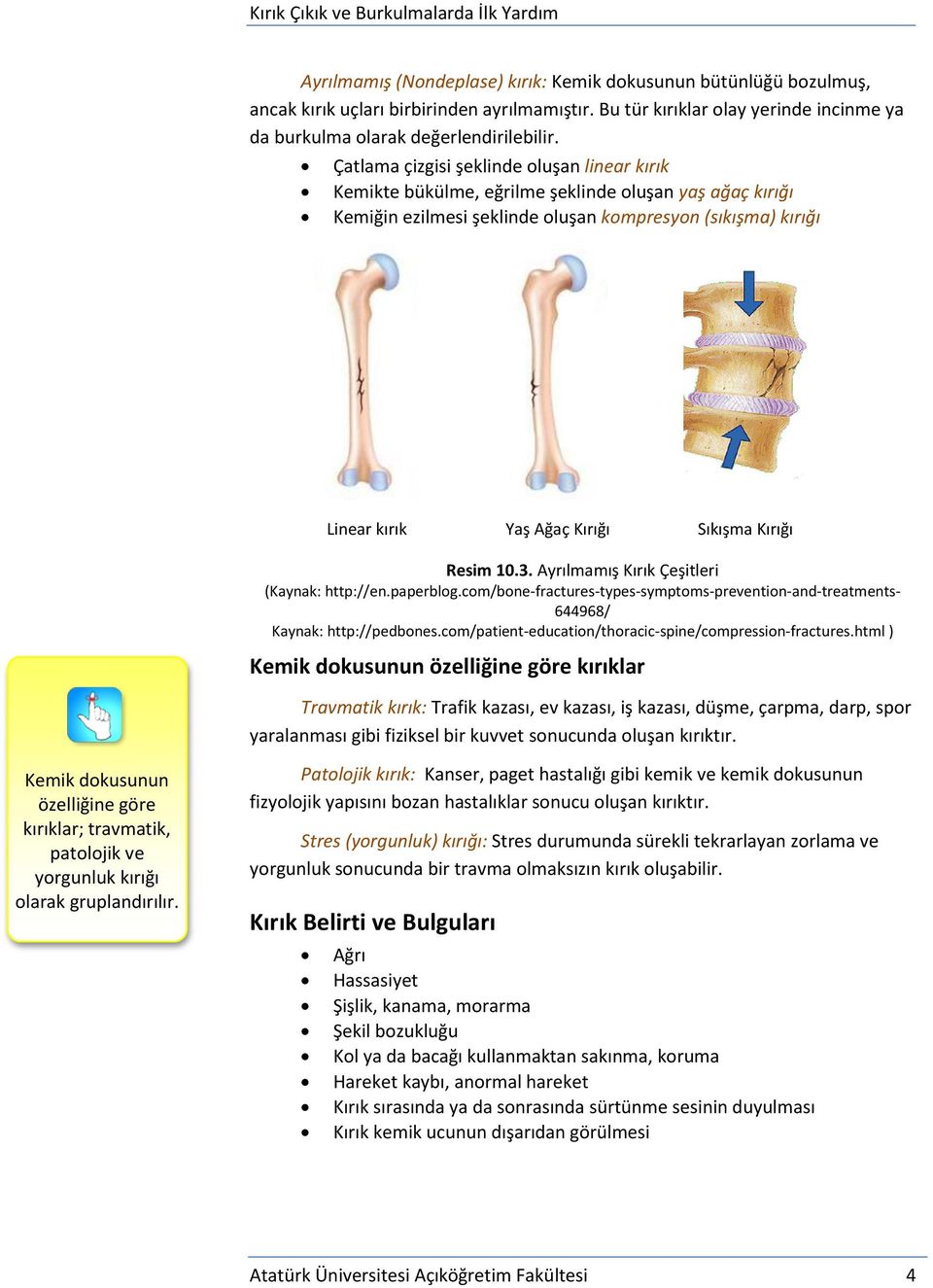 Kırığı Resim 10.3. Ayrılmamış Kırık Çeşitleri (Kaynak: http://en.paperblog.com/bone-fractures-types-symptoms-prevention-and-treatments- 644968/ Kaynak: http://pedbones.