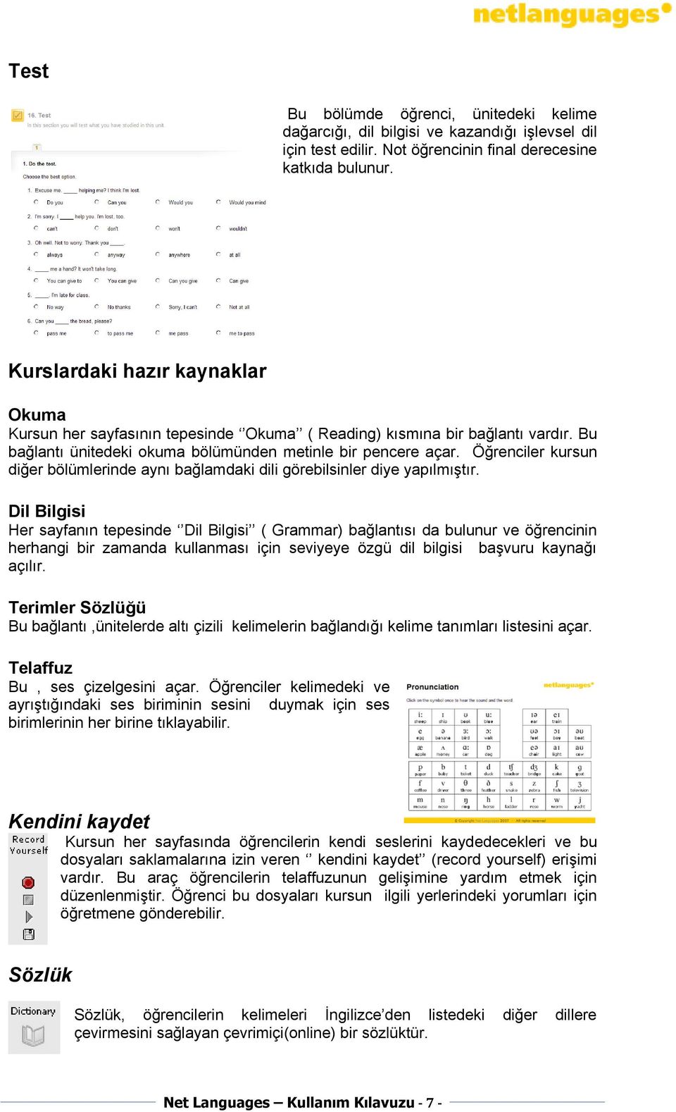 Öğrenciler kursun diğer bölümlerinde aynı bağlamdaki dili görebilsinler diye yapılmıştır.