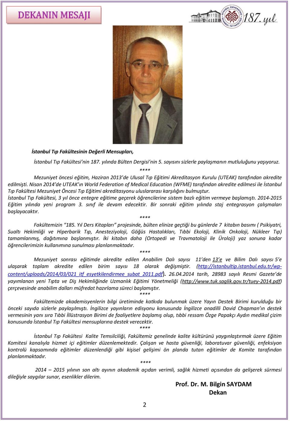 Nisan 2014 de UTEAK ın World Federation of Medical Education (WFME) tarafından akredite edilmesi ile İstanbul Tıp Fakültesi Mezuniyet Öncesi Tıp Eğitimi akreditasyonu uluslararası karşılığını