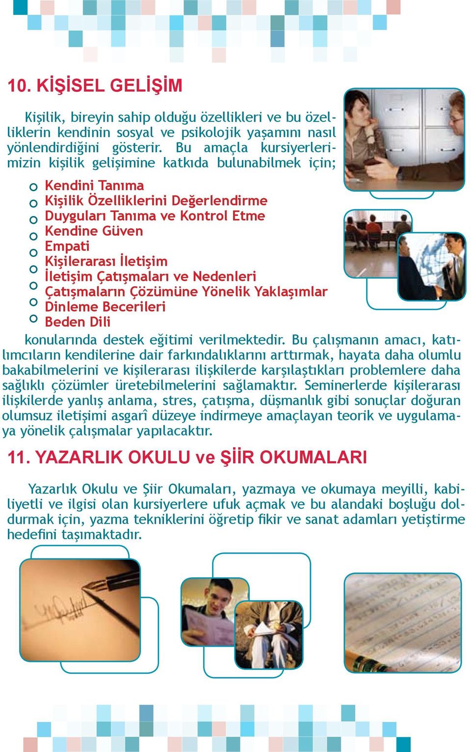 Çatışmaları v Ndnlri Çatışmaların Çözümün Yönlik Yaklaşımlar Dinlm Bcrilri Bdn Dili konularında dstk ğitimi vrilmktdir.