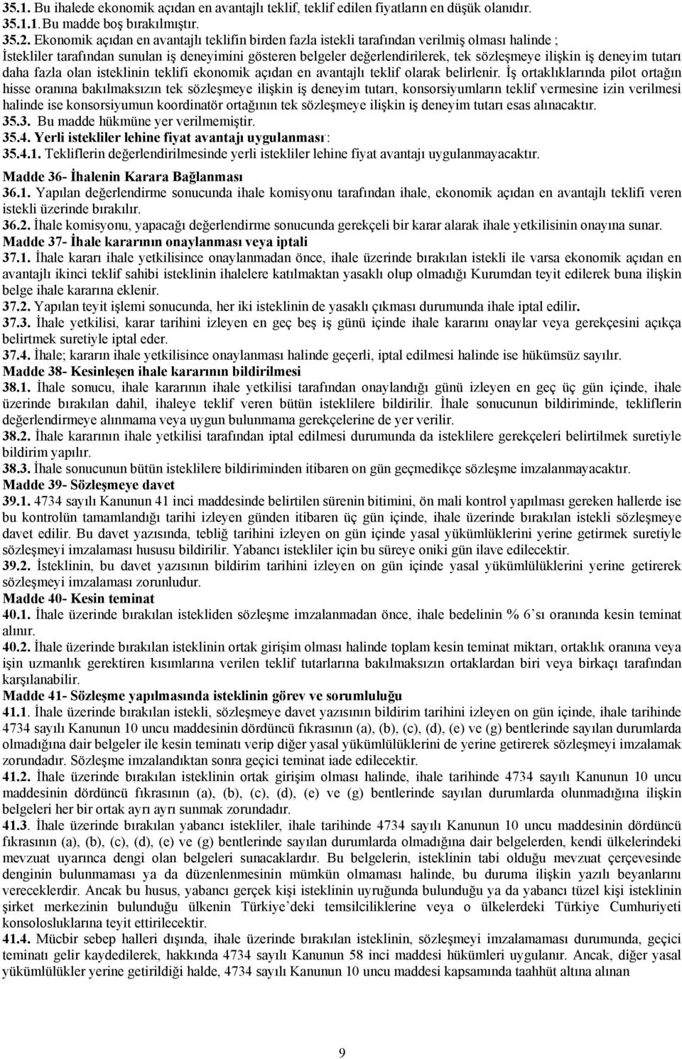 iş deneyim tutarı daha fazla olan isteklinin teklifi ekonomik açıdan en avantajlı teklif olarak belirlenir.