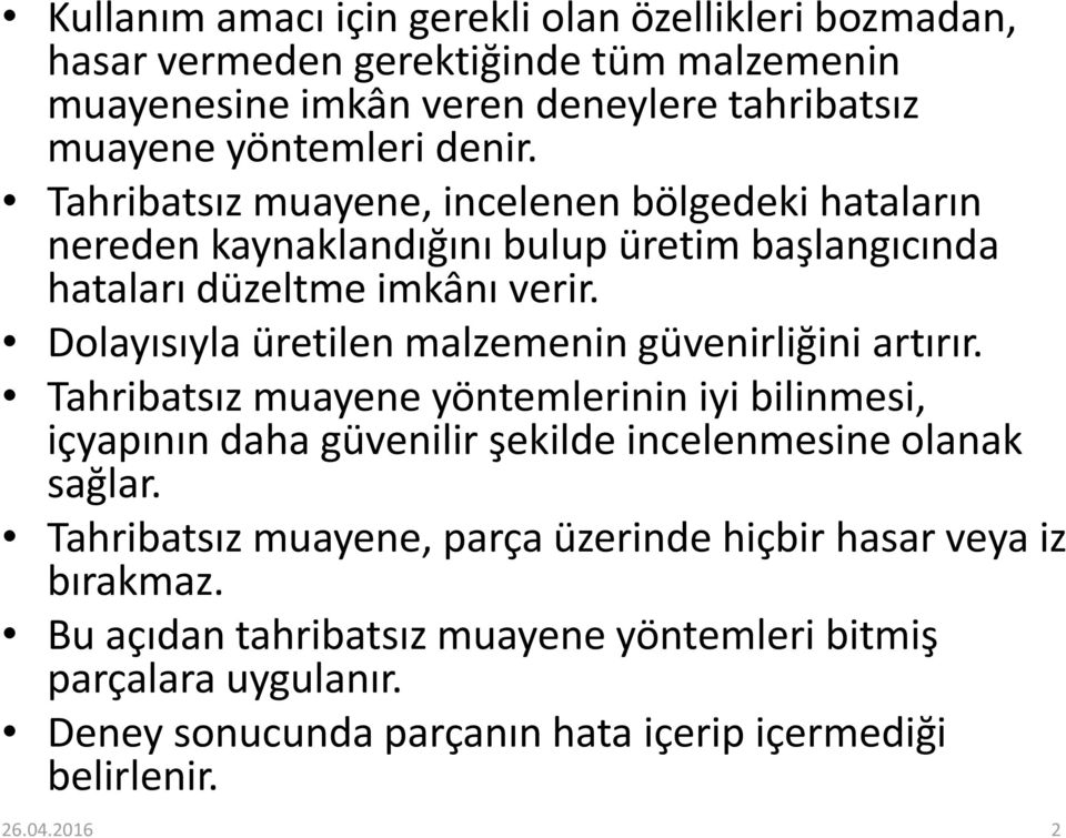 Dolayısıyla üretilen malzemenin güvenirliğini artırır. Tahribatsız muayene yöntemlerinin iyi bilinmesi, içyapının daha güvenilir şekilde incelenmesine olanak sağlar.