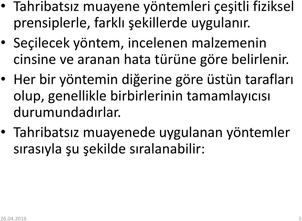 Her bir yöntemin diğerine göre üstün tarafları olup, genellikle birbirlerinin tamamlayıcısı