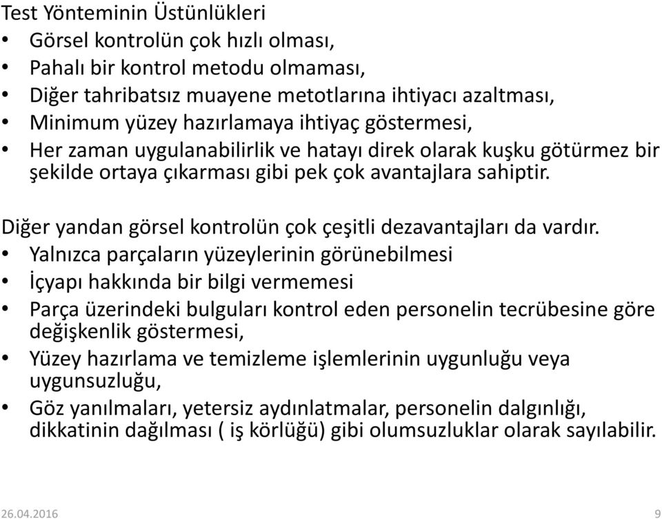 Diğer yandan görsel kontrolün çok çeşitli dezavantajları da vardır.