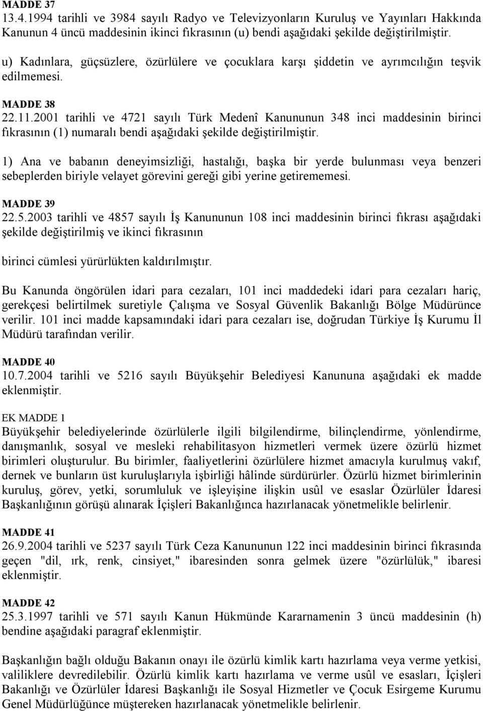 2001 tarihli ve 4721 sayılı Türk Medenî Kanununun 348 inci maddesinin birinci fıkrasının (1) numaralı bendi aşağıdaki şekilde değiştirilmiştir.