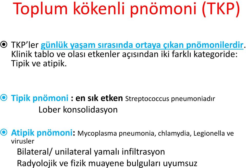 Tipik pnömoni : en sık etken Streptococcus pneumoniadır Lober konsolidasyon Atipik pnömoni: