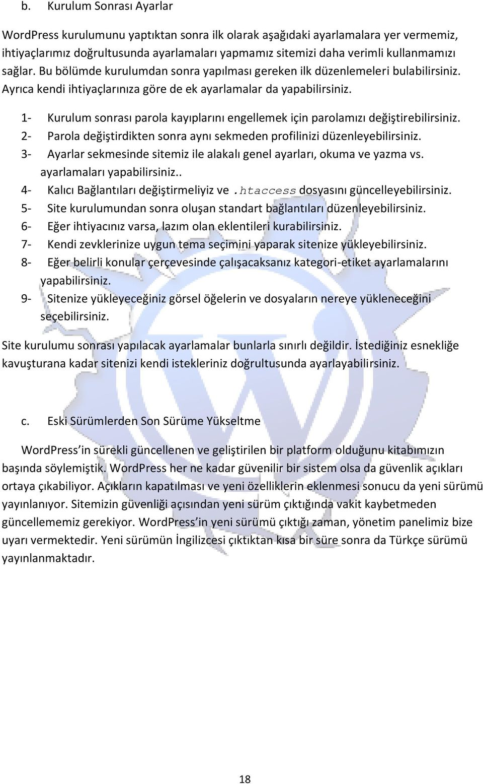 1- Kurulum sonrası parola kayıplarını engellemek için parolamızı değiştirebilirsiniz. 2- Parola değiştirdikten sonra aynı sekmeden profilinizi düzenleyebilirsiniz.