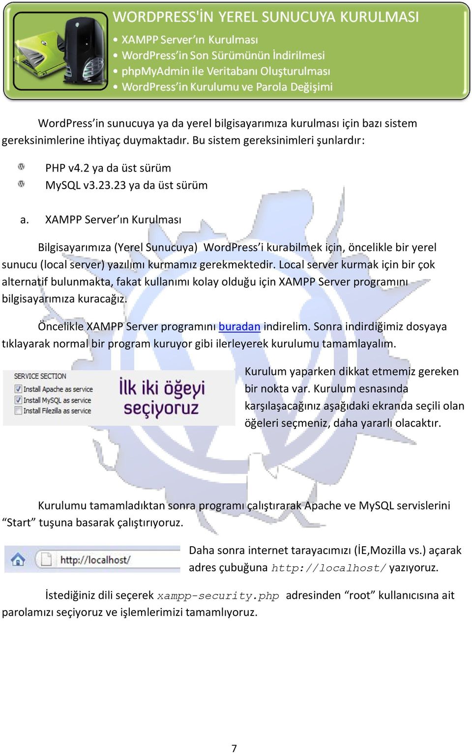 Local server kurmak için bir çok alternatif bulunmakta, fakat kullanımı kolay olduğu için XAMPP Server programını bilgisayarımıza kuracağız. Öncelikle XAMPP Server programını buradan indirelim.