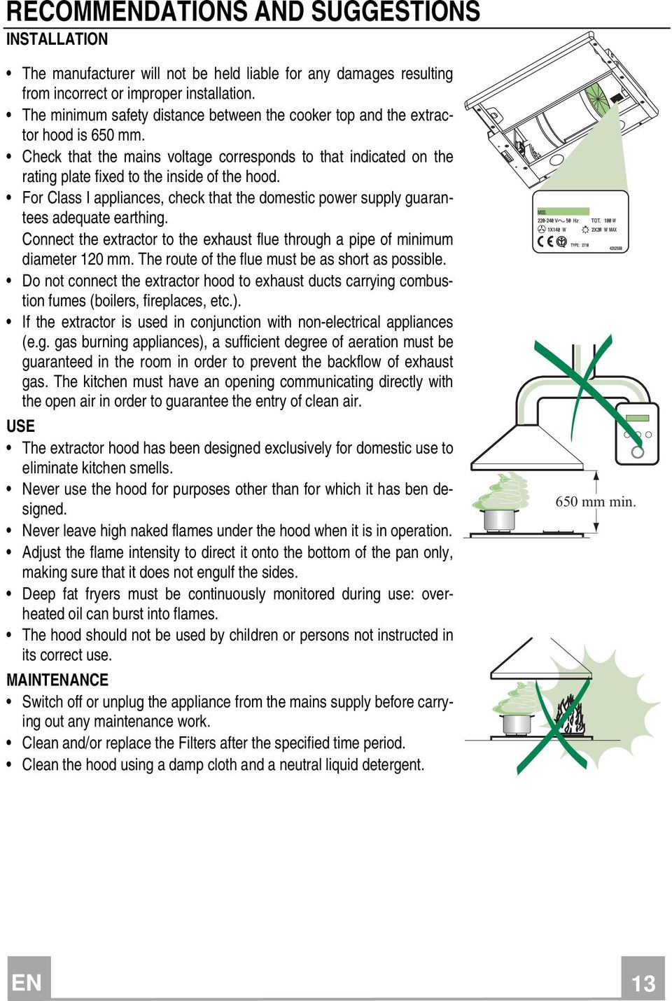 For Class I appliances, check that the domestic power supply guarantees adequate earthing. Connect the extractor to the exhaust flue through a pipe of minimum diameter 120 mm.