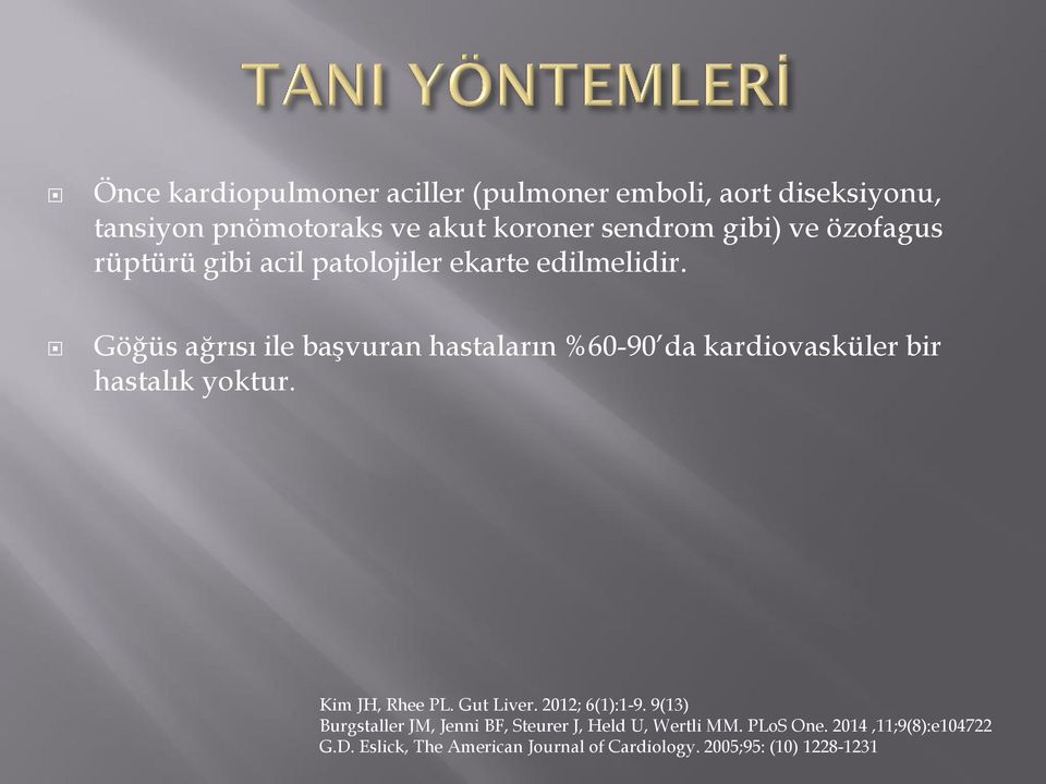 Göğüs ağrısı ile başvuran hastaların %60-90 da kardiovasküler bir hastalık yoktur. Kim JH, Rhee PL. Gut Liver.