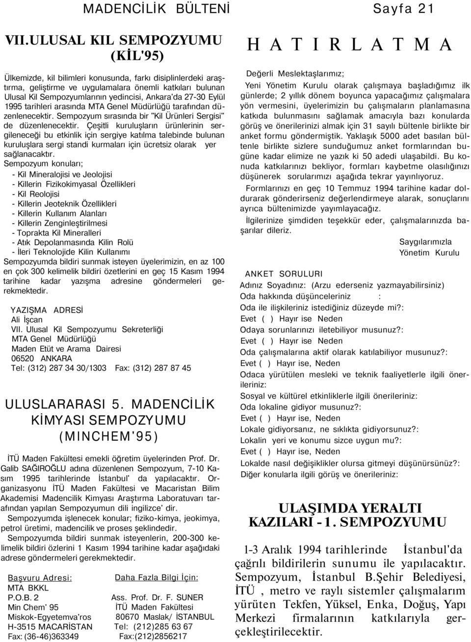 Ankara'da 27-30 Eylül 1995 tarihleri arasında MTA Genel Müdürlüğü tarafından düzenlenecektir. Sempozyum sırasında bir "Kil Ürünleri Sergisi" de düzenlenecektir.