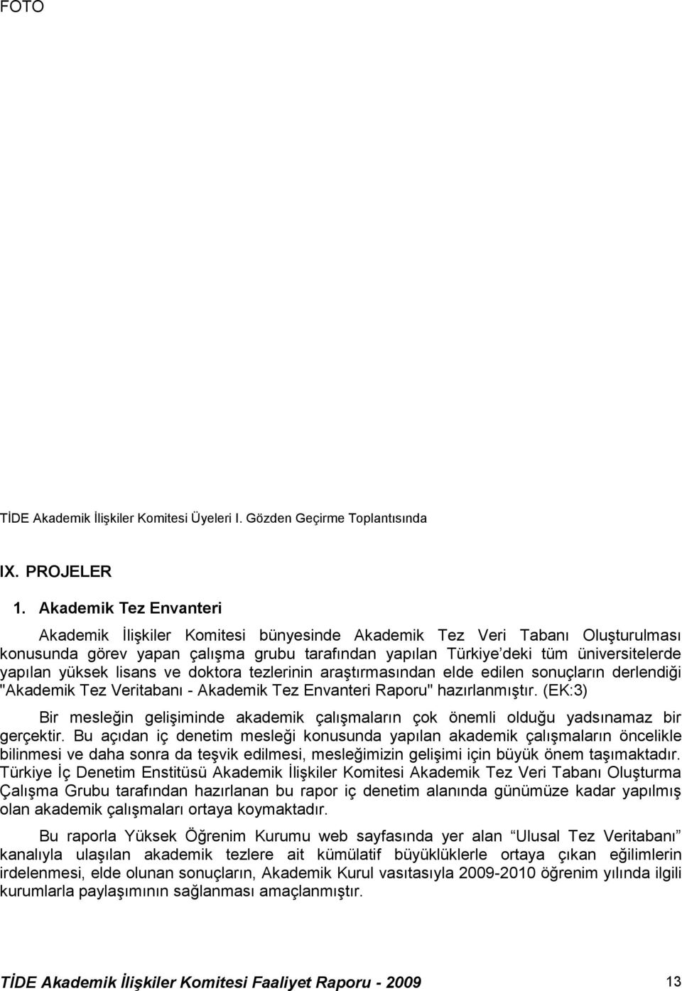 yüksek lisans ve doktora tezlerinin araştırmasından elde edilen sonuçların derlendiği "Akademik Tez Veritabanı - Akademik Tez Envanteri Raporu" hazırlanmıştır.