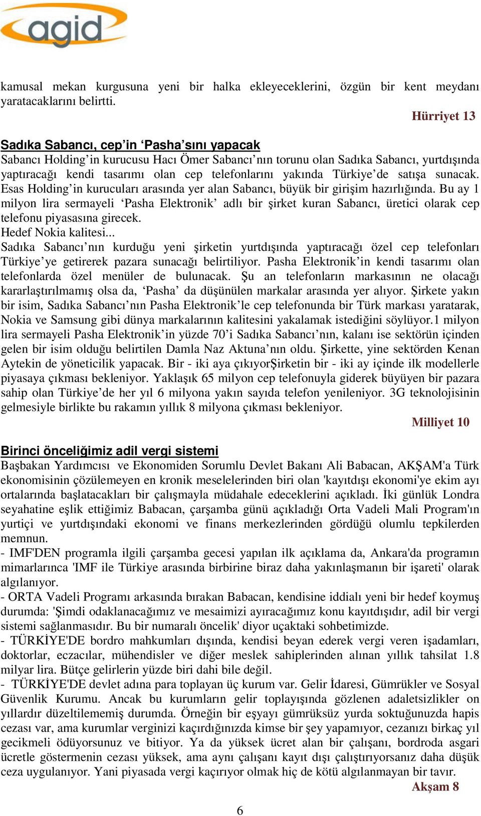 yakında Türkiye de satışa sunacak. Esas Holding in kurucuları arasında yer alan Sabancı, büyük bir girişim hazırlığında.