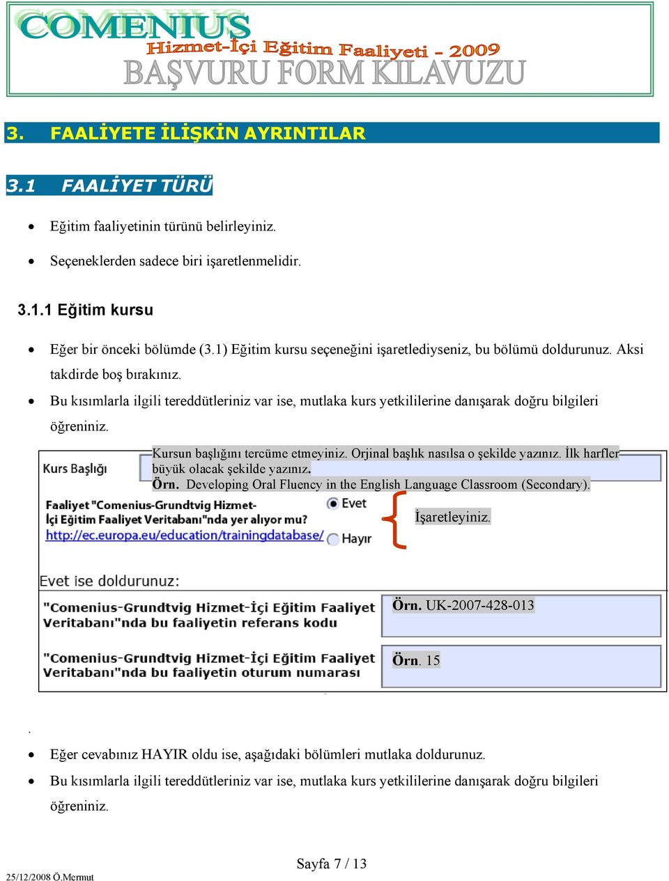 Bu kısımlarla ilgili tereddütleriniz var ise, mutlaka kurs yetkililerine danışarak doğru bilgileri öğreniniz. Kursun başlığını tercüme etmeyiniz. Orjinal başlık nasılsa o şekilde yazınız.