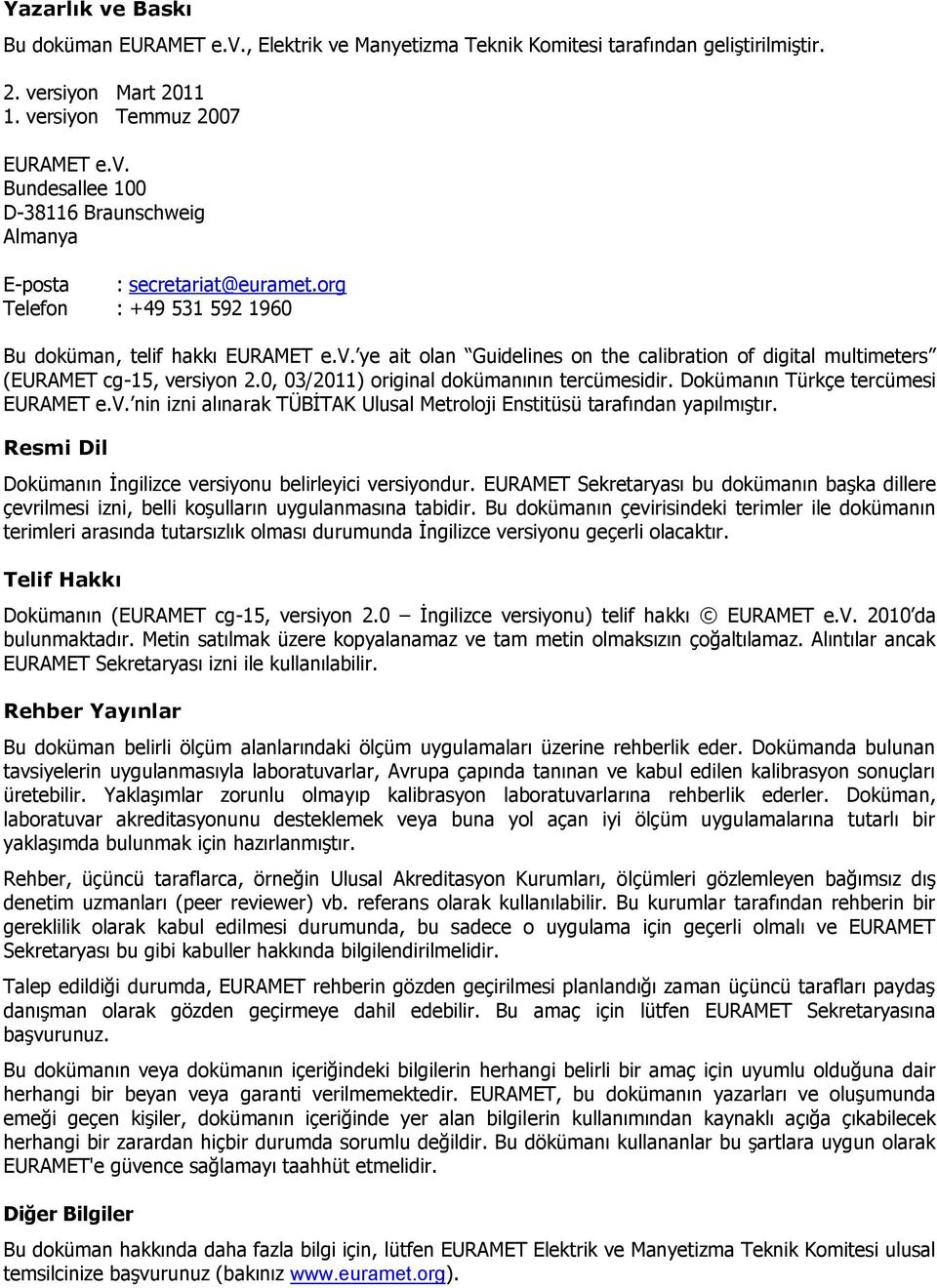 0, 03/2011) original dokümanının tercümesidir. Dokümanın Türkçe tercümesi EURAMET e.v. nin izni alınarak TÜBĠTAK Ulusal Metroloji Enstitüsü tarafından yapılmıģtır.