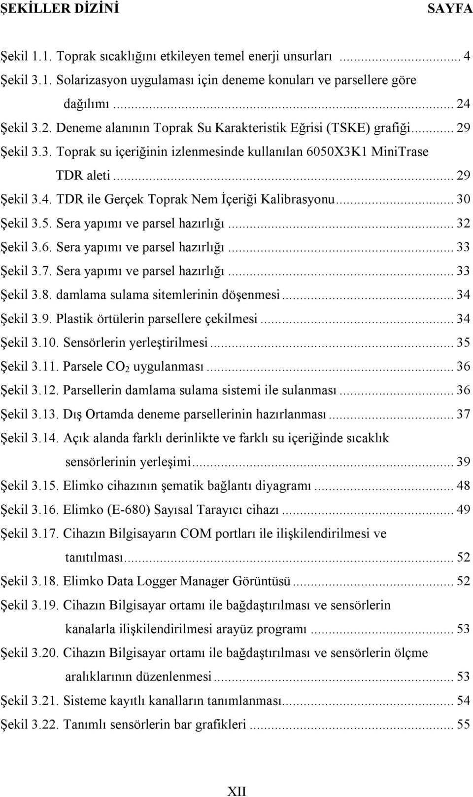 TDR ile Gerçek Toprak Nem İçeriği Kalibrasyonu... 30 Şekil 3.5. Sera yapımı ve parsel hazırlığı... 32 Şekil 3.6. Sera yapımı ve parsel hazırlığı... 33 Şekil 3.7. Sera yapımı ve parsel hazırlığı... 33 Şekil 3.8.