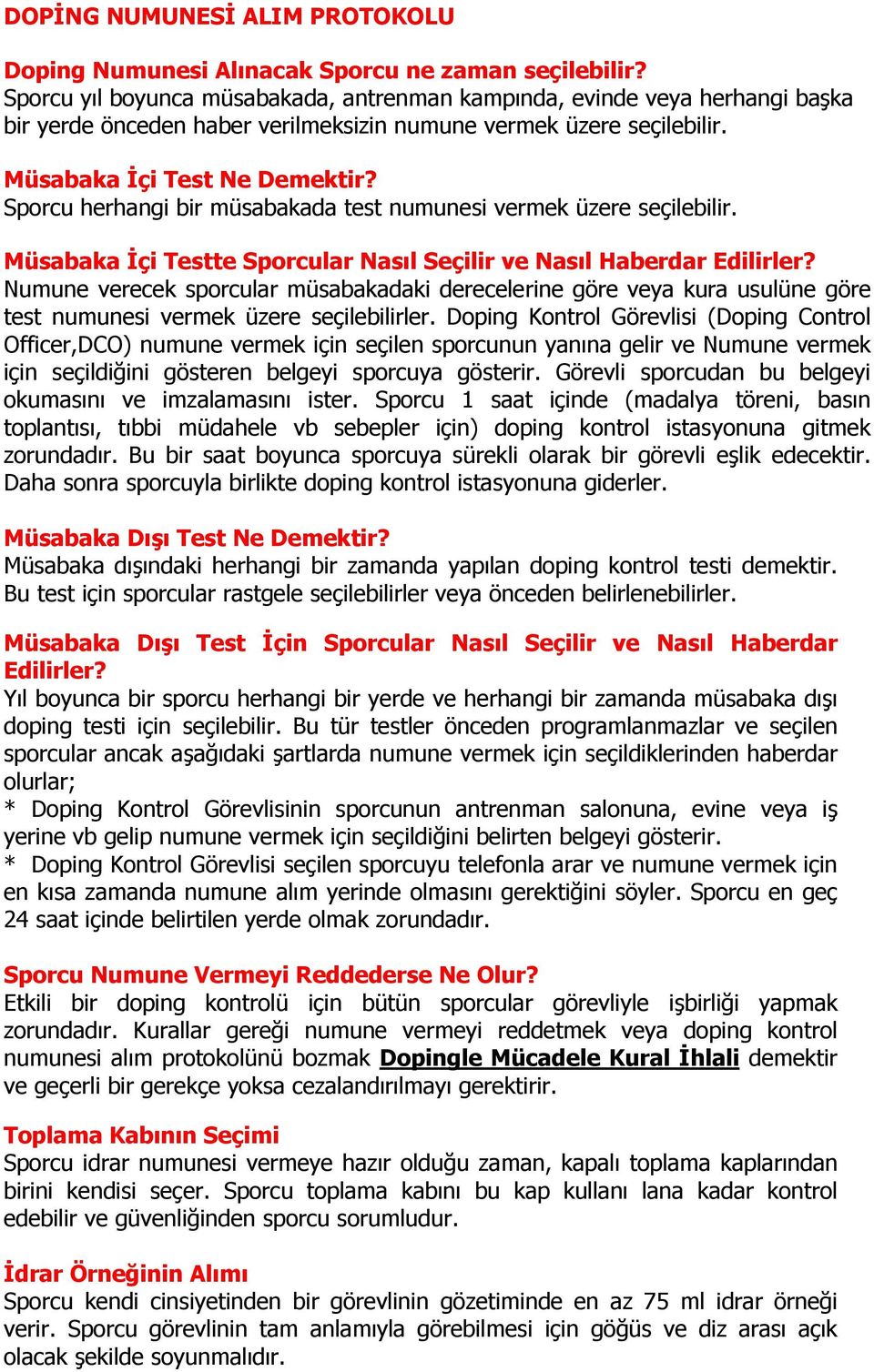 Sporcu herhangi bir müsabakada test numunesi vermek üzere seçilebilir. Müsabaka İçi Testte Sporcular Nasıl Seçilir ve Nasıl Haberdar Edilirler?