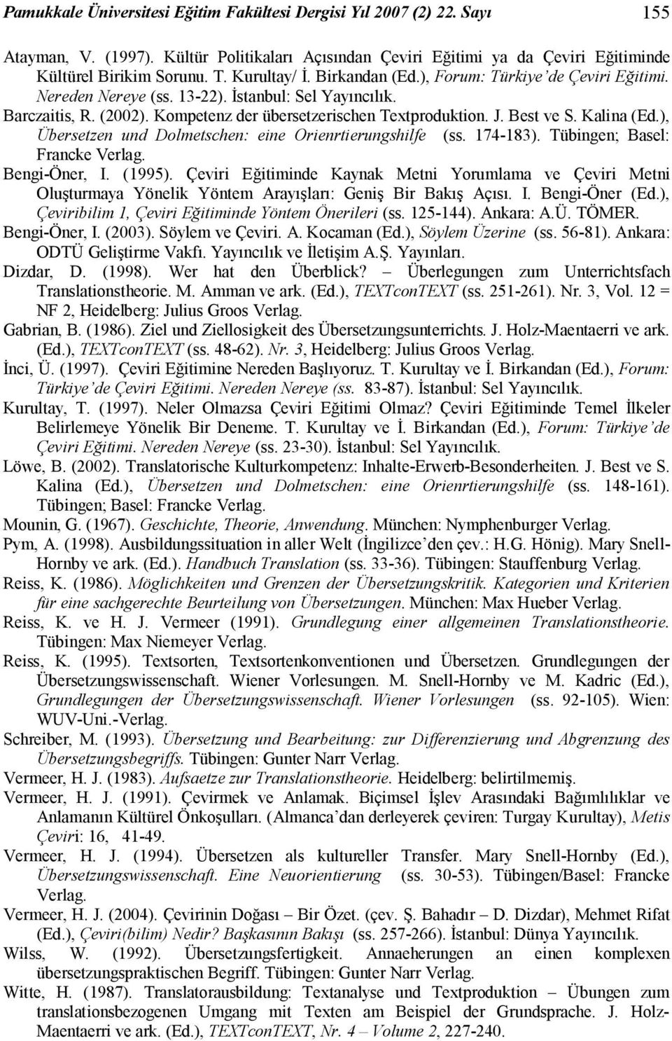 Best ve S. Kalina (Ed.), Übersetzen und Dolmetschen: eine Orienrtierungshilfe (ss. 174-183). Tübingen; Basel: Francke Verlag. Bengi-Öner, I. (1995).