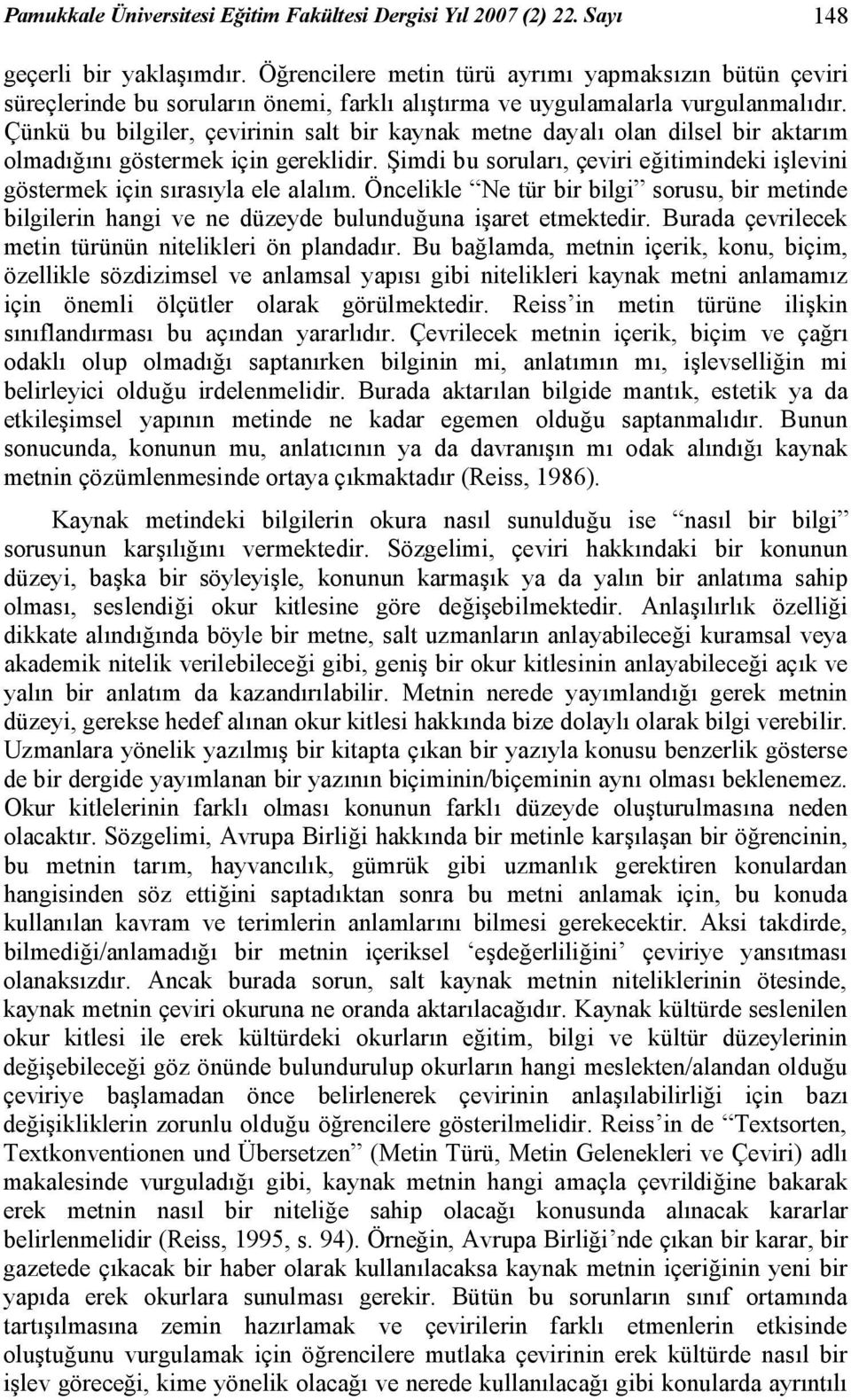 Çünkü bu bilgiler, çevirinin salt bir kaynak metne dayalı olan dilsel bir aktarım olmadığını göstermek için gereklidir.