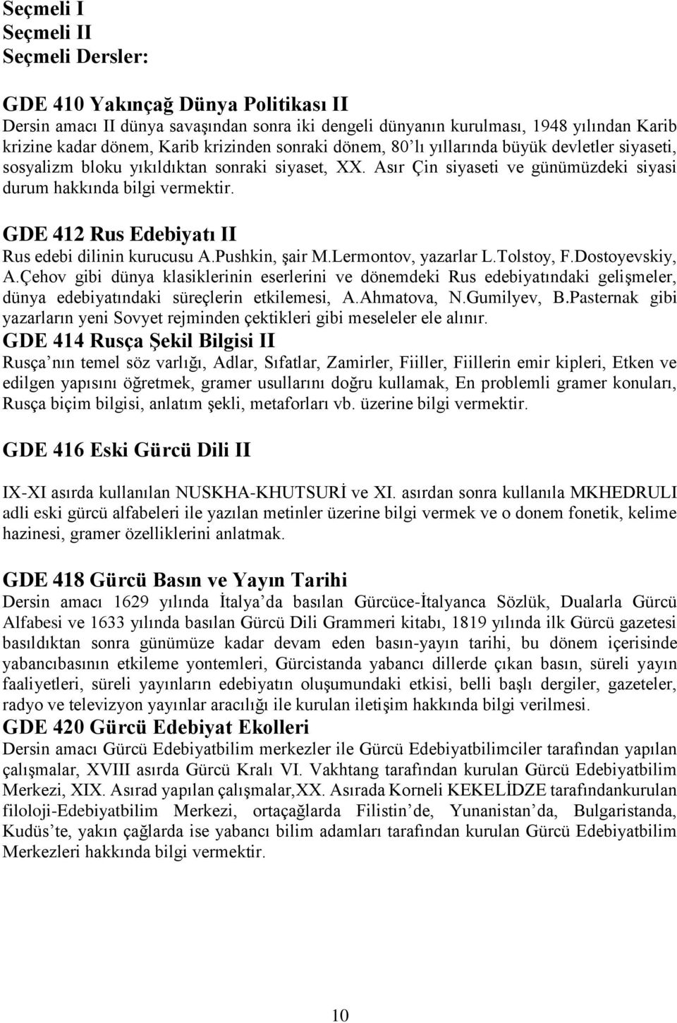 GDE 412 Rus Edebiyatı II Rus edebi dilinin kurucusu A.Pushkin, şair M.Lermontov, yazarlar L.Tolstoy, F.Dostoyevskiy, A.