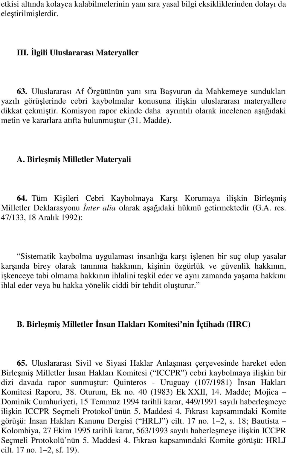 Komisyon rapor ekinde daha ayrıntılı olarak incelenen aşağıdaki metin ve kararlara atıfta bulunmuştur (31. Madde). A. Birleşmiş Milletler Materyali 64.