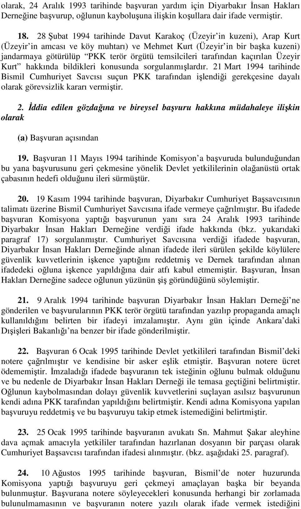 tarafından kaçırılan Üzeyir Kurt hakkında bildikleri konusunda sorgulanmışlardır.