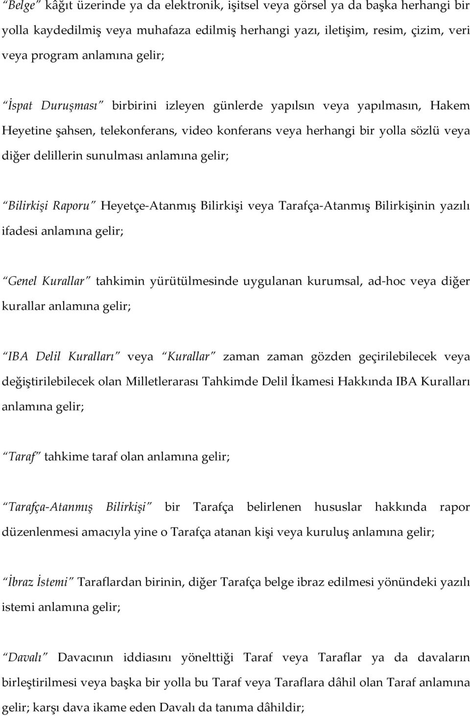 gelir; Bilirkişi Raporu Heyetçe-Atanmış Bilirkişi veya Tarafça-Atanmış Bilirkişinin yazılı ifadesi anlamına gelir; Genel Kurallar tahkimin yürütülmesinde uygulanan kurumsal, ad-hoc veya diğer