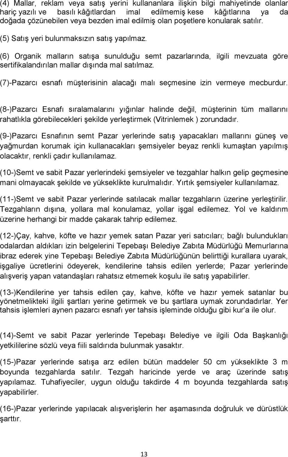 (6) Organik malların satışa sunulduğu semt pazarlarında, ilgili mevzuata göre sertifikalandırılan mallar dışında mal satılmaz.