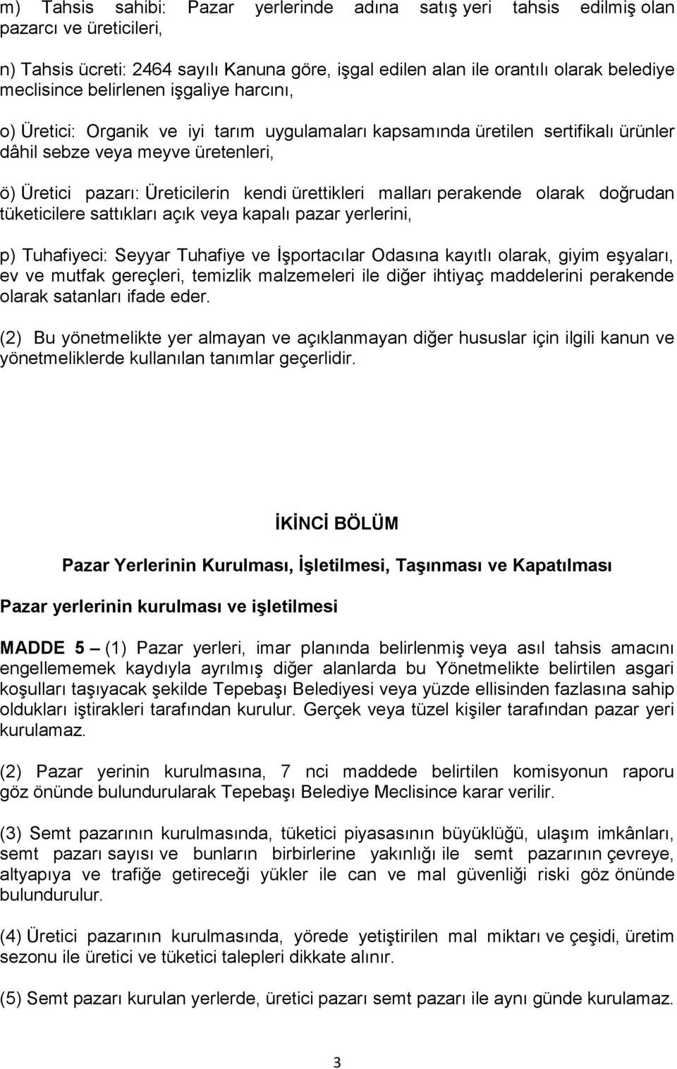 malları perakende olarak doğrudan tüketicilere sattıkları açık veya kapalı pazar yerlerini, p) Tuhafiyeci: Seyyar Tuhafiye ve İşportacılar Odasına kayıtlı olarak, giyim eşyaları, ev ve mutfak