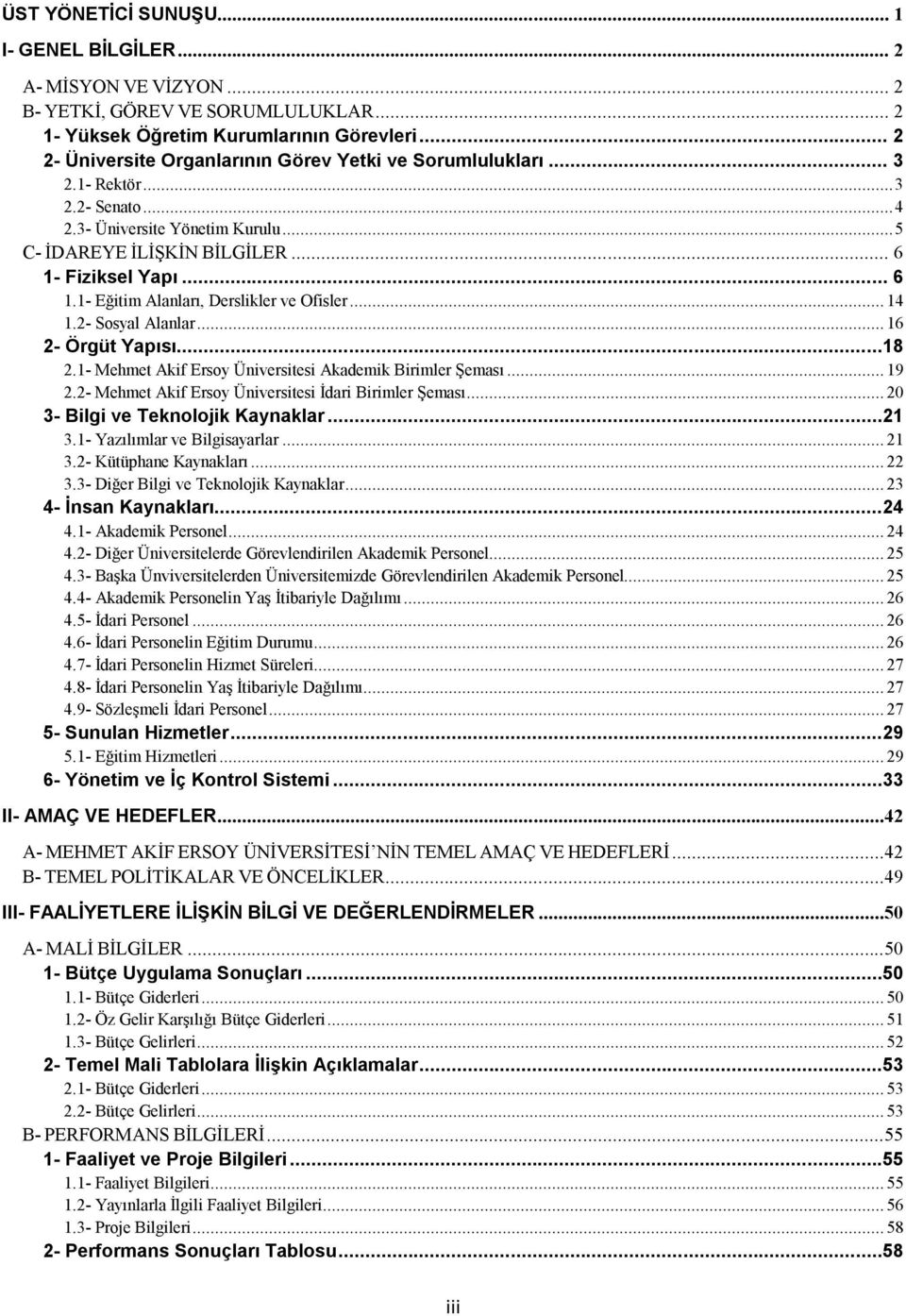 Fiziksel Yapı... 6 1.1- Eğitim Alanları, Derslikler ve Ofisler... 14 1.2- Sosyal Alanlar... 16 2- Örgüt Yapısı...18 2.1- Mehmet Akif Ersoy Üniversitesi Akademik Birimler Şeması... 19 2.