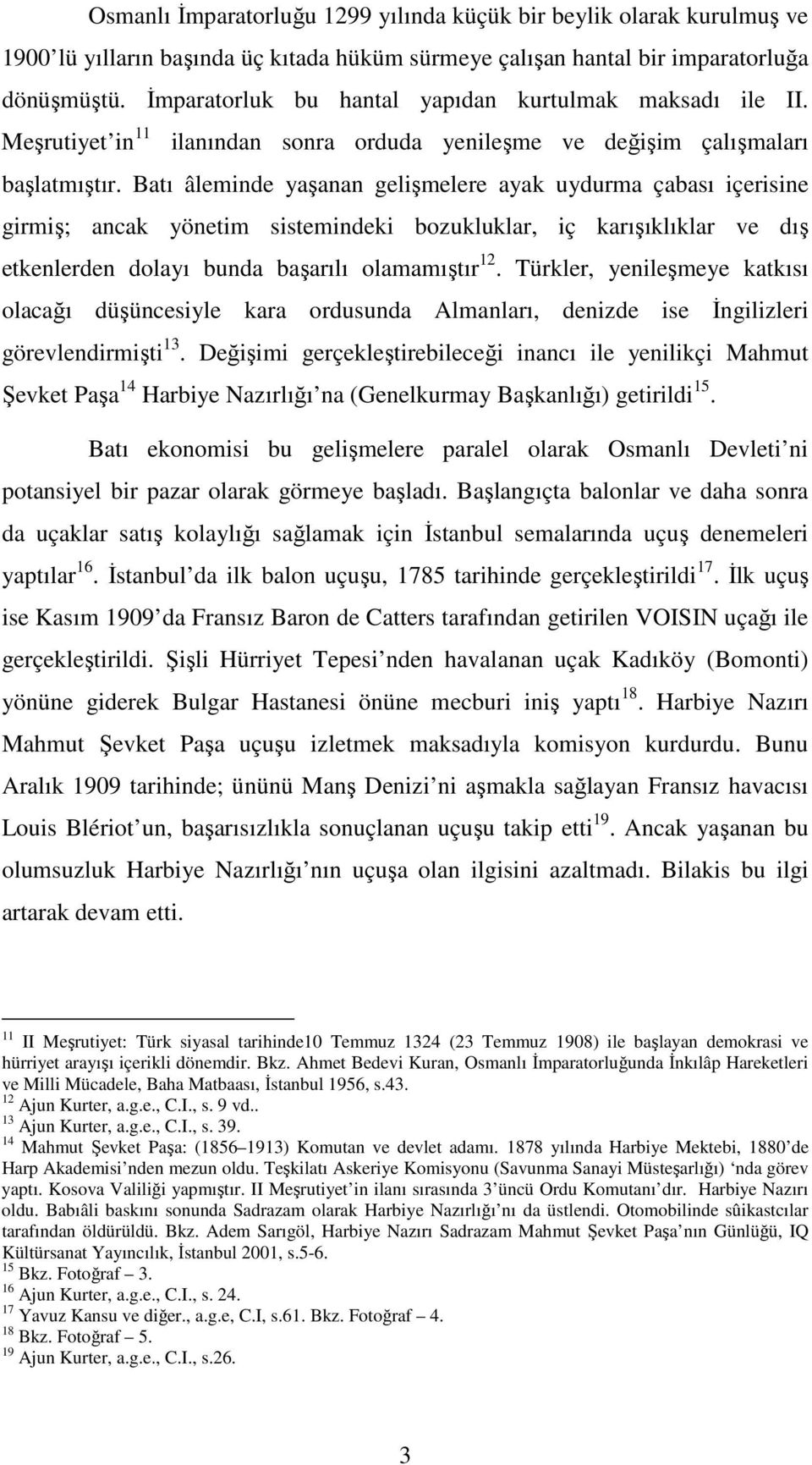 Batı âleminde yaşanan gelişmelere ayak uydurma çabası içerisine girmiş; ancak yönetim sistemindeki bozukluklar, iç karışıklıklar ve dış etkenlerden dolayı bunda başarılı olamamıştır 12.