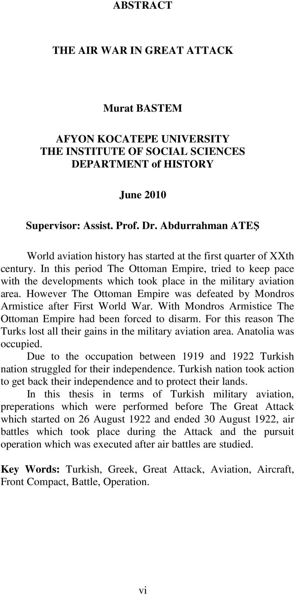 In this period The Ottoman Empire, tried to keep pace with the developments which took place in the military aviation area.