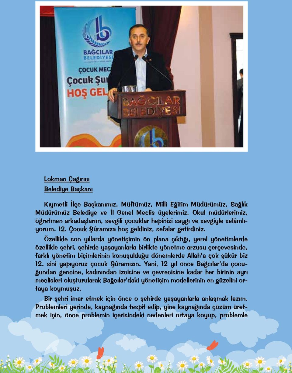 Özellikle son yıllarda yönetişimin ön plana çıktığı, yerel yönetimlerde özellikle şehri, şehirde yaşayanlarla birlikte yönetme arzusu çerçevesinde, farklı yönetim biçimlerinin konuşulduğu dönemlerde